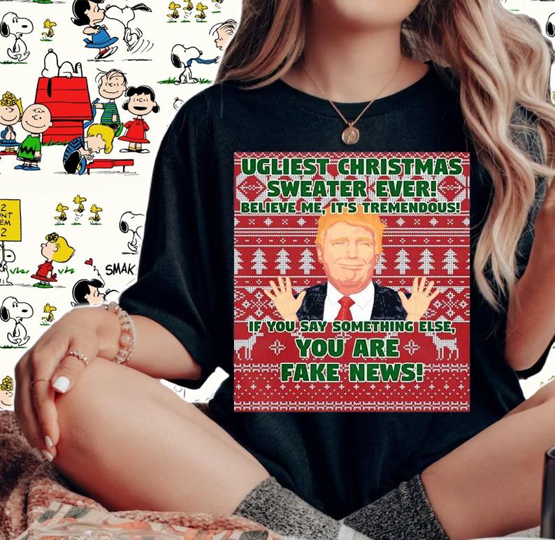 Ugliest Christmas Sweater Ever Believe Me It's Tremendous You Are Fake News Trump T-Shirt woman shirt