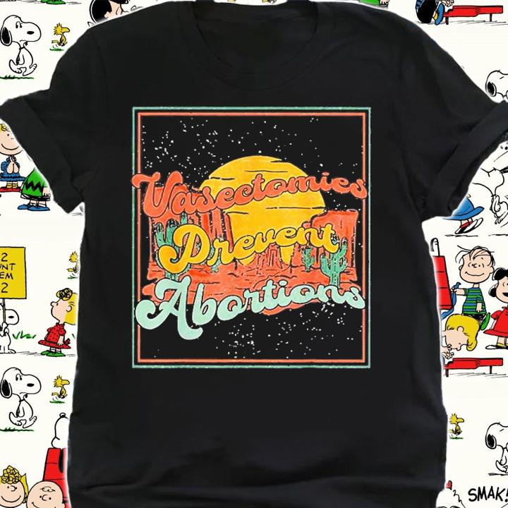 Vasectomies Prevent Abortions Regulate Your Dick Pro Choice T-Shirt shirt