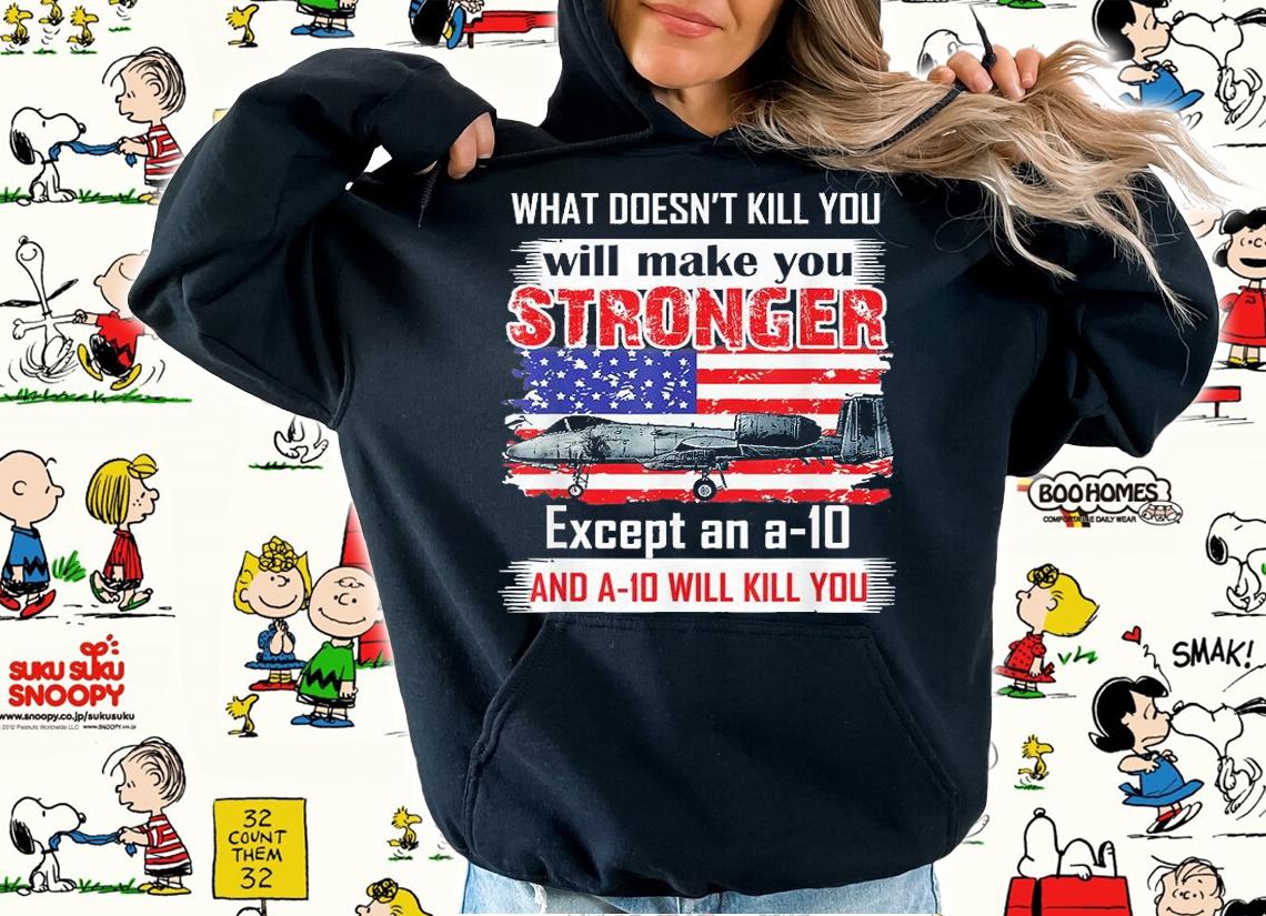What Doesn't Kill You Will Make You Stronger Except And a10 T-Shirt hoodie
