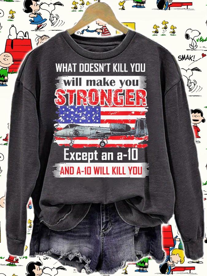 What Doesn't Kill You Will Make You Stronger Except And a10 T-Shirt sweatshirt