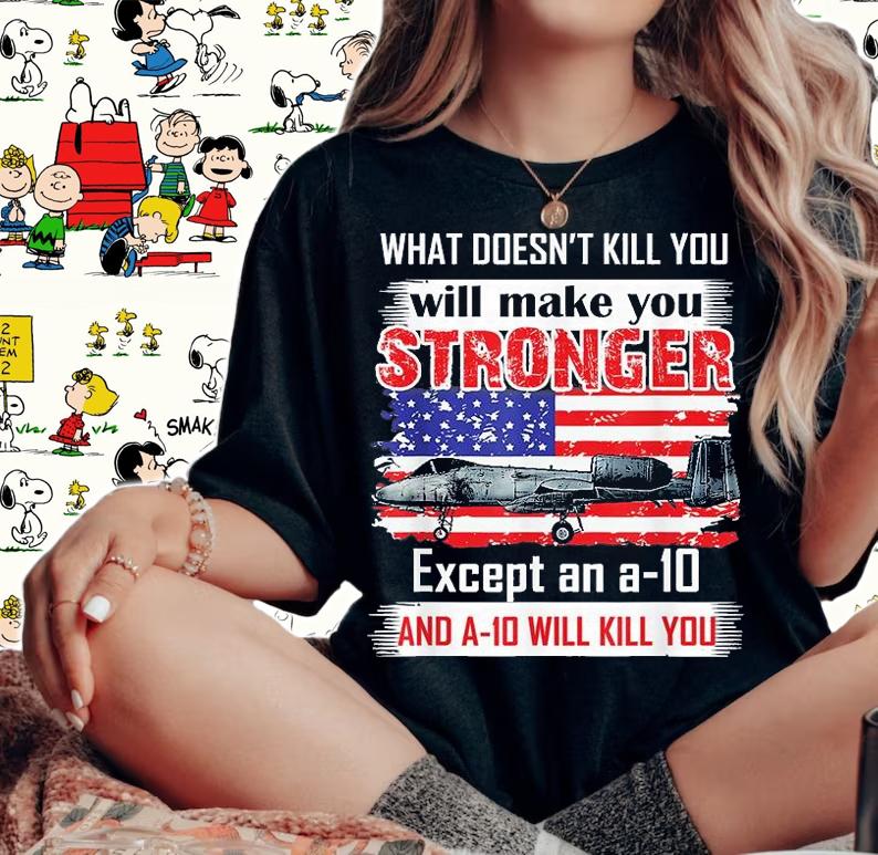 What Doesn't Kill You Will Make You Stronger Except And a10 T-Shirt woman shirt