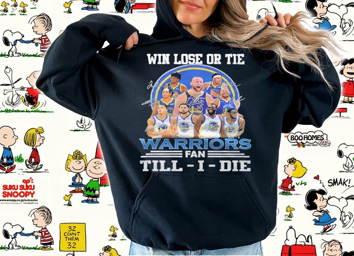 Win lose or tie Warriors fan Till-I-die signatures shirt hoodie