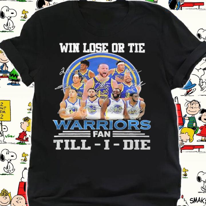 Win lose or tie Warriors fan Till-I-die signatures shirt shirt