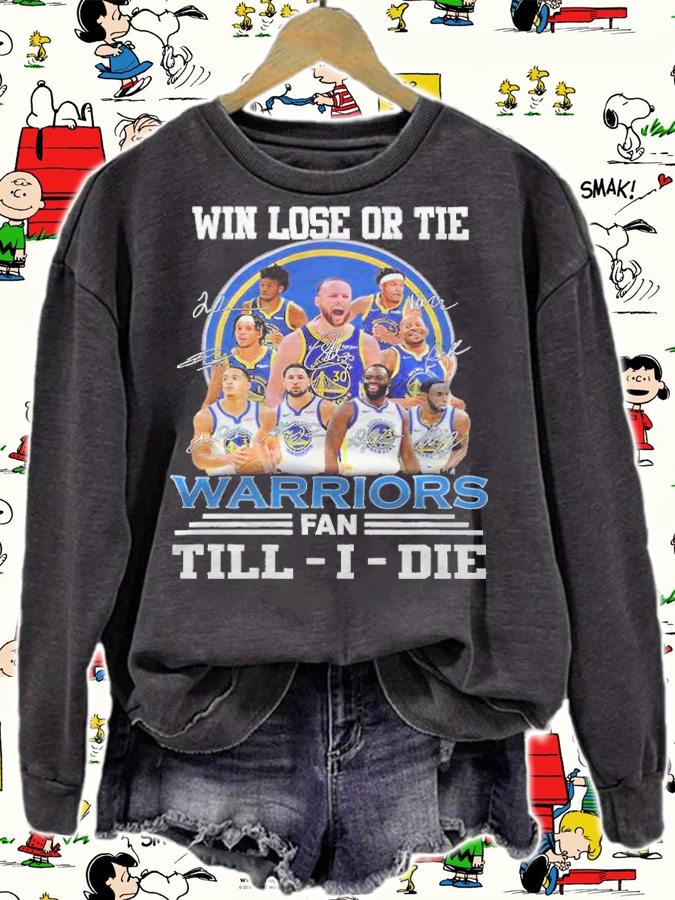 Win lose or tie Warriors fan Till-I-die signatures shirt sweatshirt