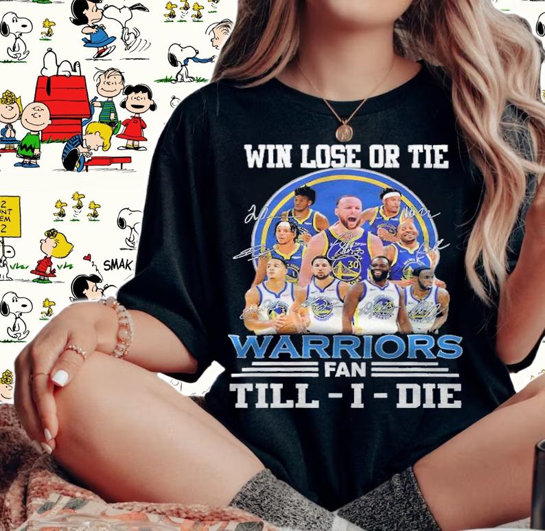 Win lose or tie Warriors fan Till-I-die signatures shirt woman shirt