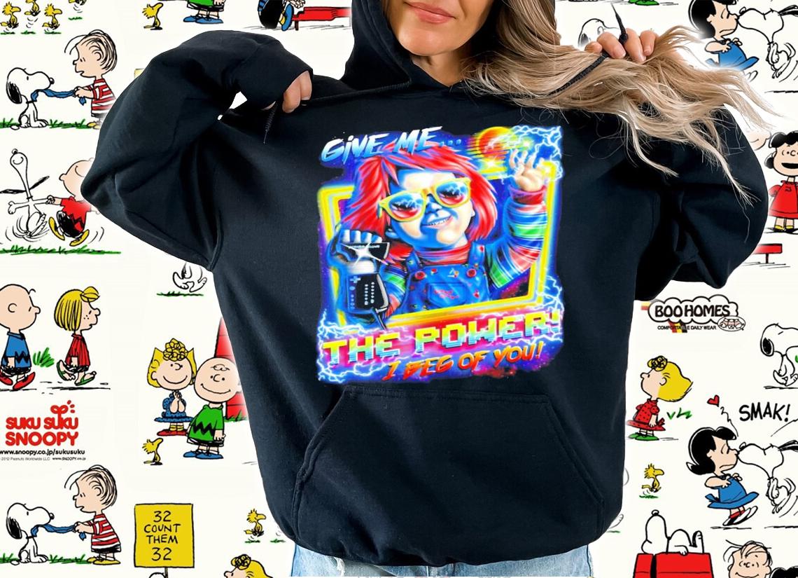 Give Me the Power I beg of you shirt hoodie