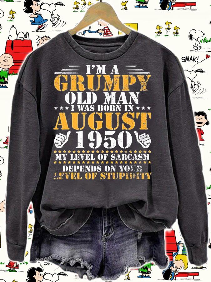 I'm A Grumpy Old Man I Was Born In August 1950 My Lever Of Sarcasm Depends On Your Level Of Stupidity T-Shirt sweatshirt