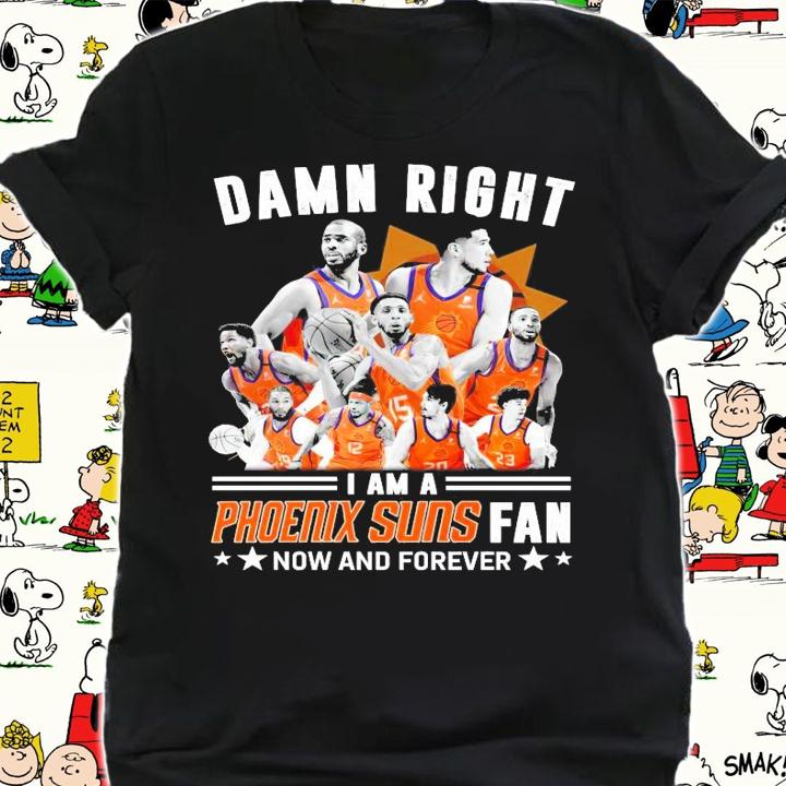 Phoenix Suns I am a Suns fan now and forever shirt shirt