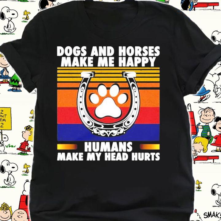 Dogs and horses make me happy humans make my head hurt vintage shirt shirt
