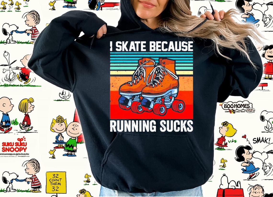 I skate because running sucks vintage shirt hoodie
