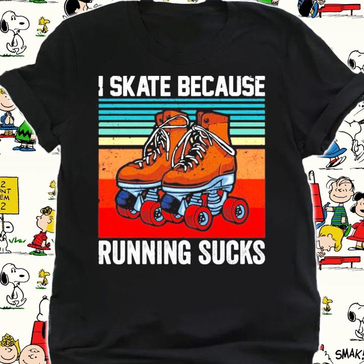 I skate because running sucks vintage shirt shirt
