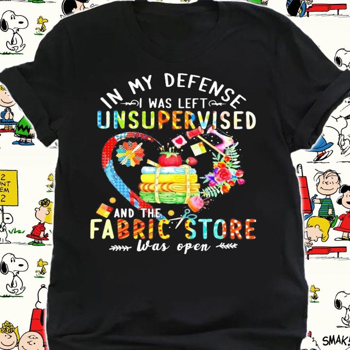 In my defense I was left unsupervised and the fabric store was open shirt shirt