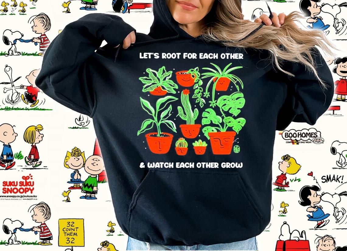 Sale Let's root for each other and watch each other grow shirt hoodie