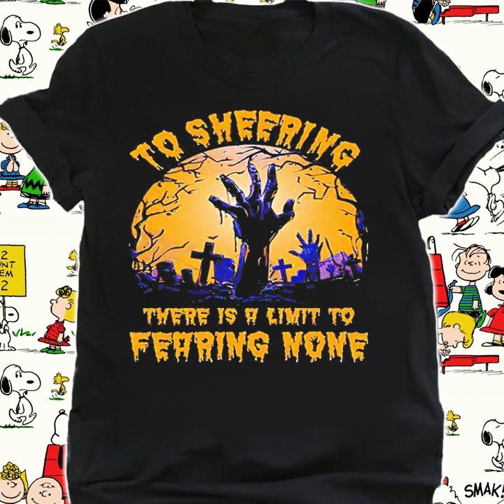 To sheering there is a limit to fearing none Halloween T-shirt shirt