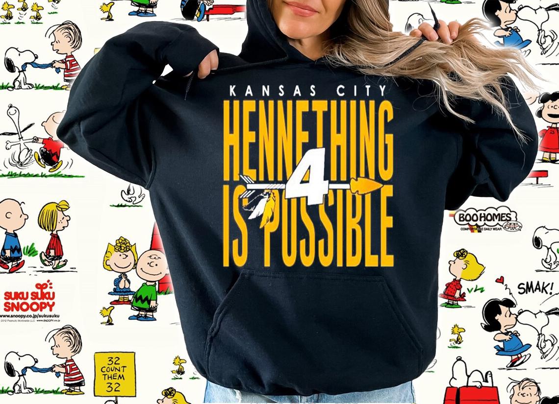 4 Kansas City Hennything is possible shirt hoodie