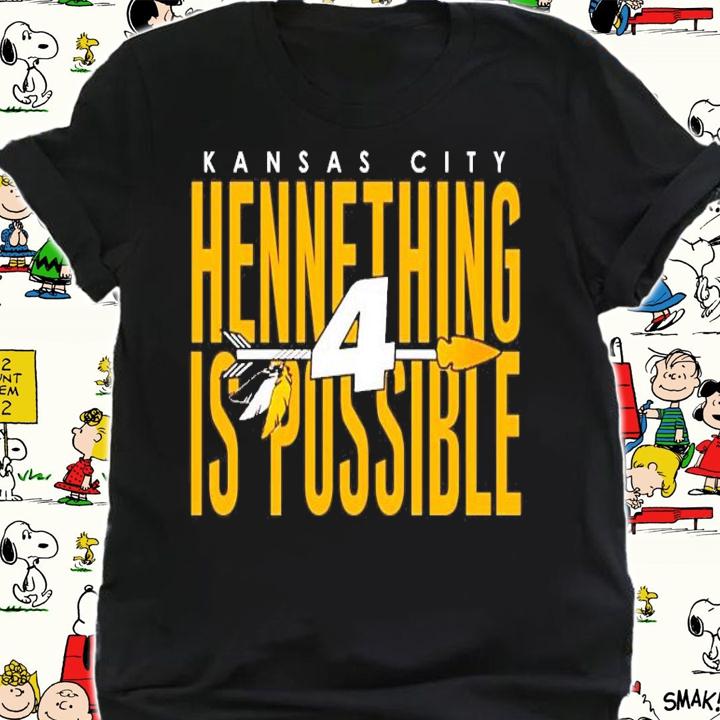 4 Kansas City Hennything is possible shirt shirt