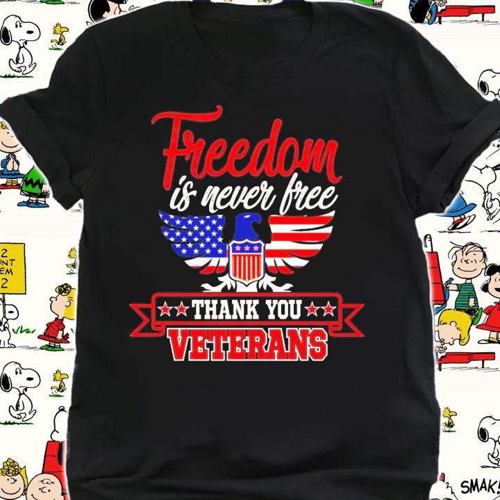 Freedom is never free thank you Veterans shirt
