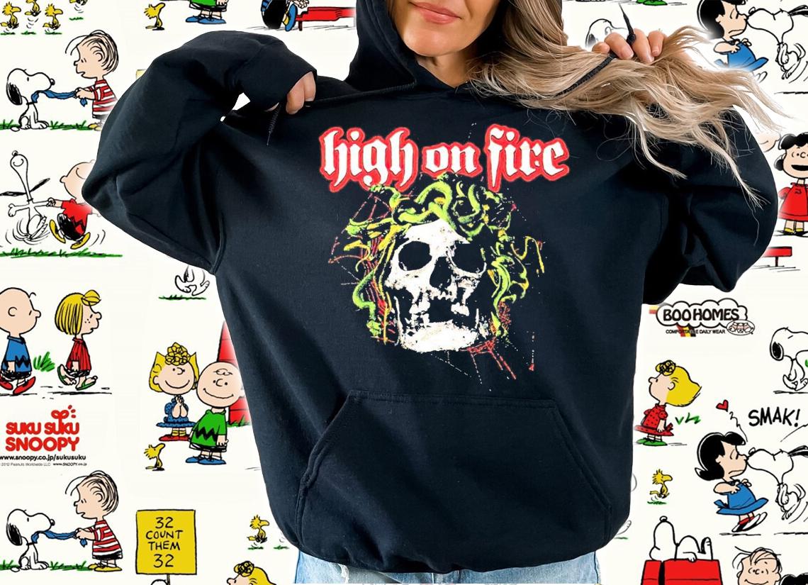 High on fire shirt hoodie