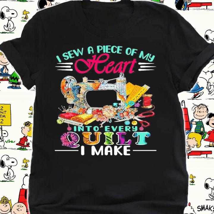 I sew a piece of my heart into every quilt I make shirt