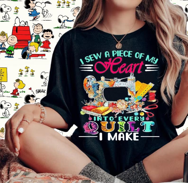 I sew a piece of my heart into every quilt I make shirt