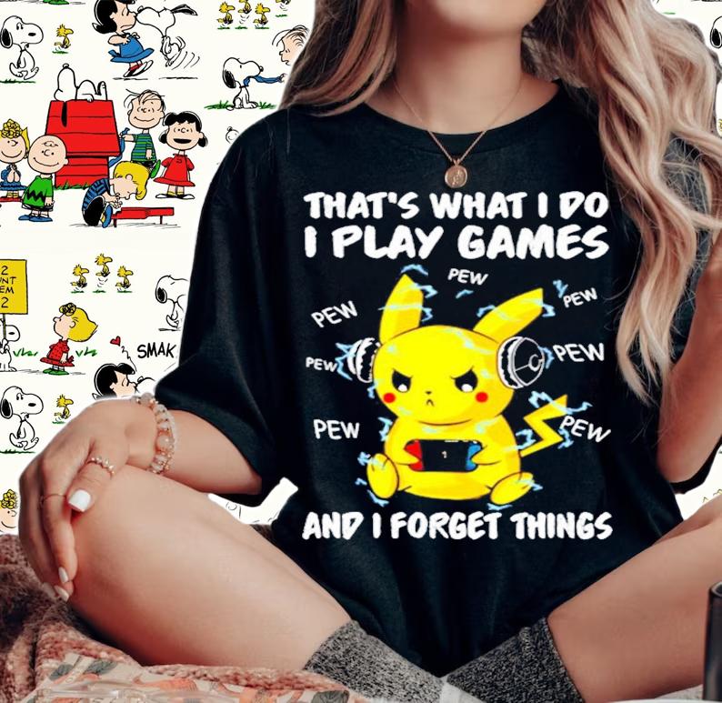 Pikachu that's what I do I play games and I forget things t-shirt