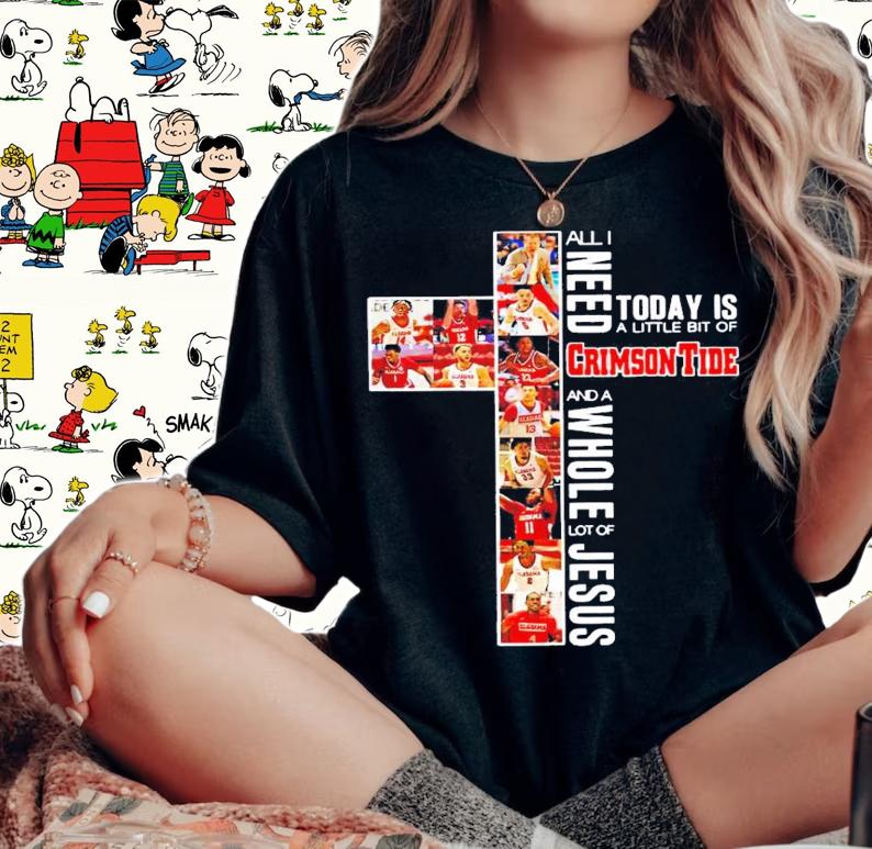 All I need today is a little bit of Crimson Tide and a whole lot of Jesus t-shirt woman shirt