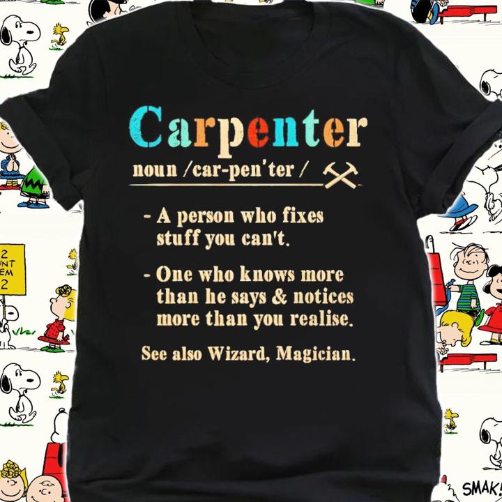 Carpenter a person who fixes stuff you can't one who knows more shirt