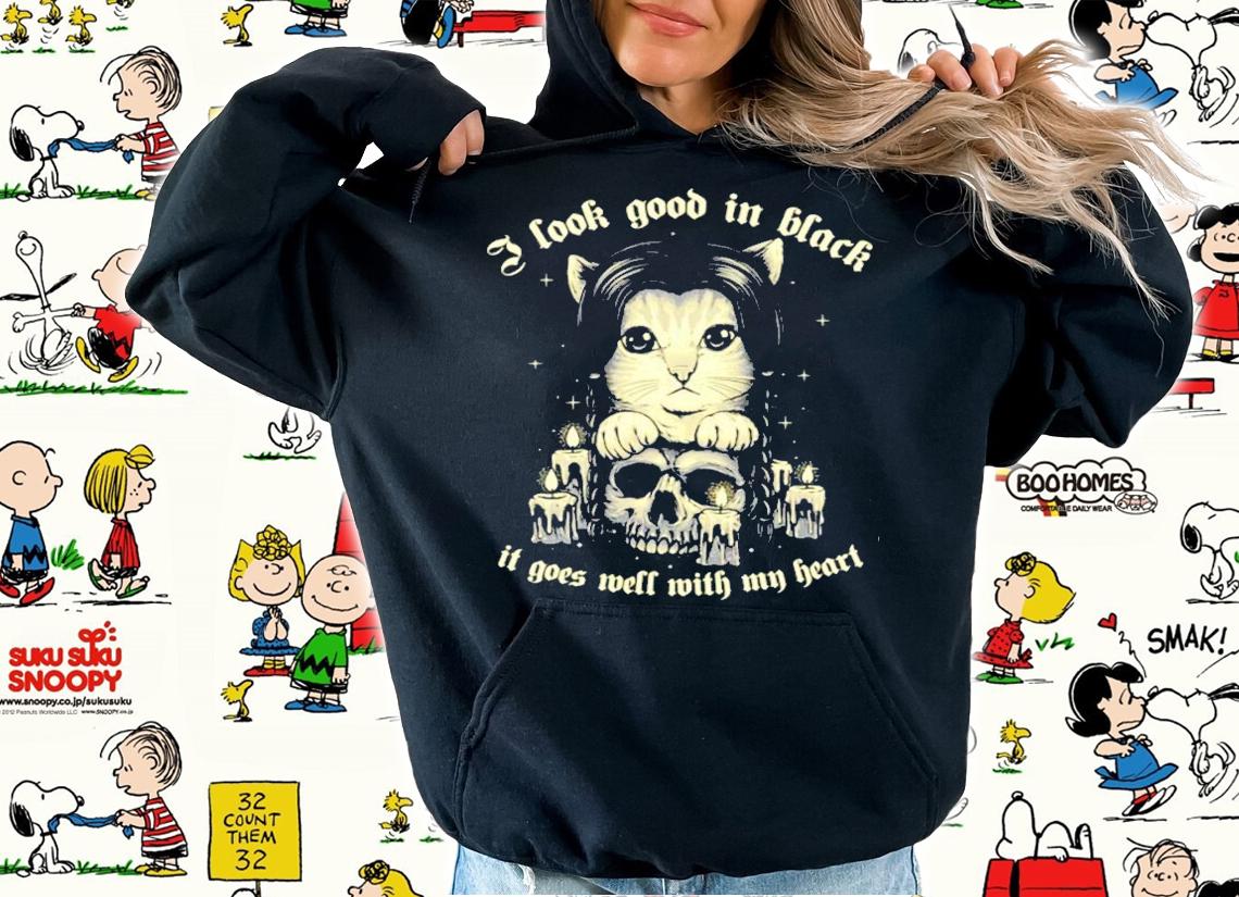 I Look Good In Black It Goes Well With My Heart Shirt hoodie