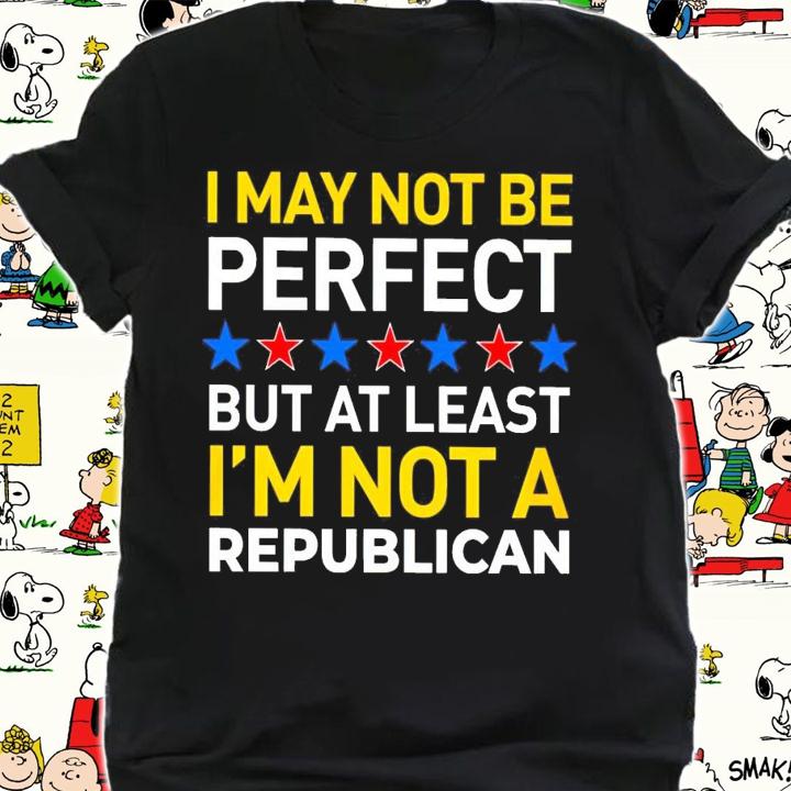 I May Not Be Perfect But At Least Im Not A Republican shirt shirt