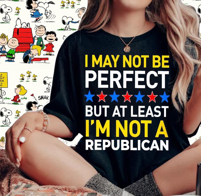 I May Not Be Perfect But At Least Im Not A Republican shirt woman shirt