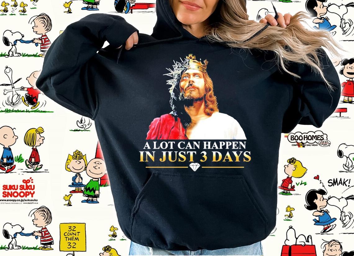 Jesus a lot can happen in just 3 days shirt