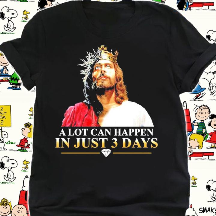 Jesus a lot can happen in just 3 days shirt