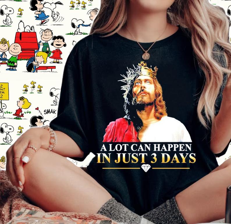 Jesus a lot can happen in just 3 days shirt