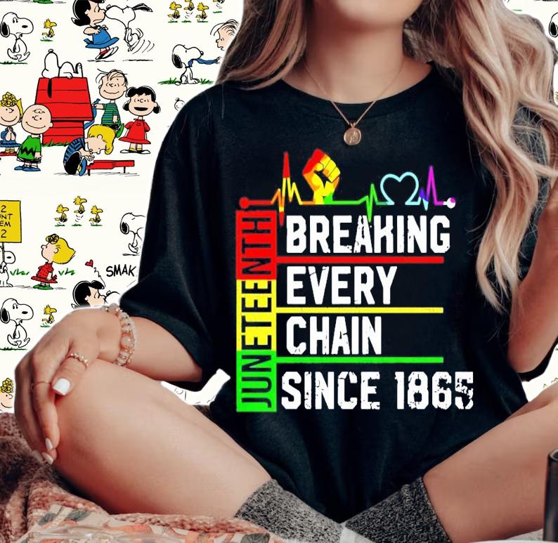 Juneteenth Breaking Every Chain since 1865 shirt woman shirt