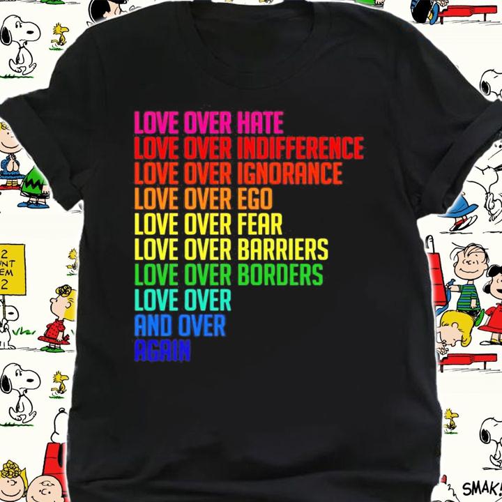 Love over hate love over indifference love over ignorance t-shirt shirt