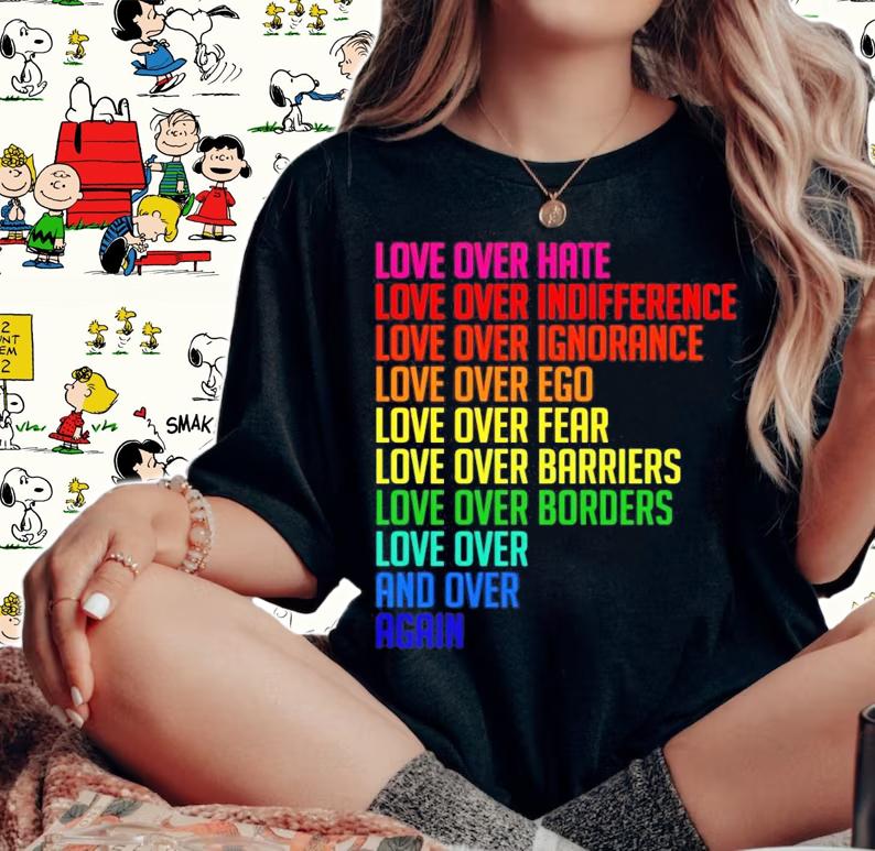 Love over hate love over indifference love over ignorance t-shirt woman shirt