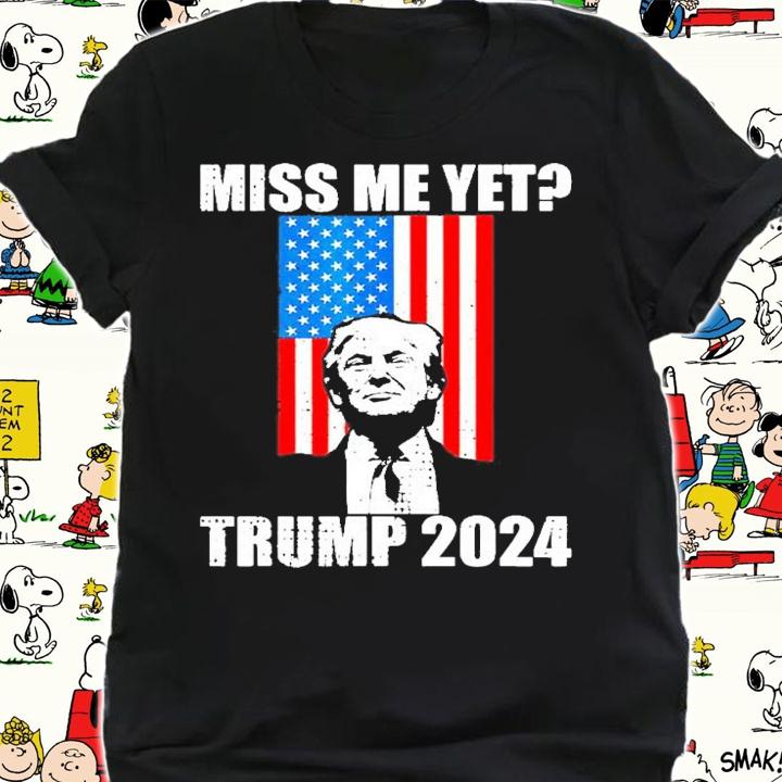 Miss me yet Trump 2021 shirt shirt