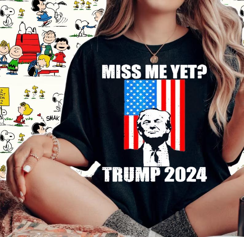 Miss me yet Trump 2021 shirt woman shirt