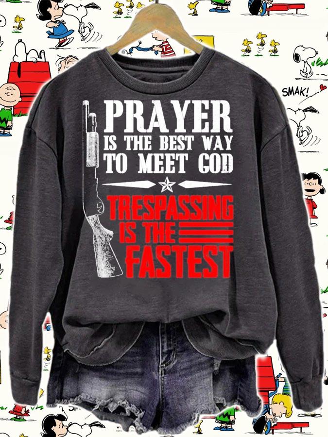 Prayer is the best way to meet god trespassing is the fastest shirt