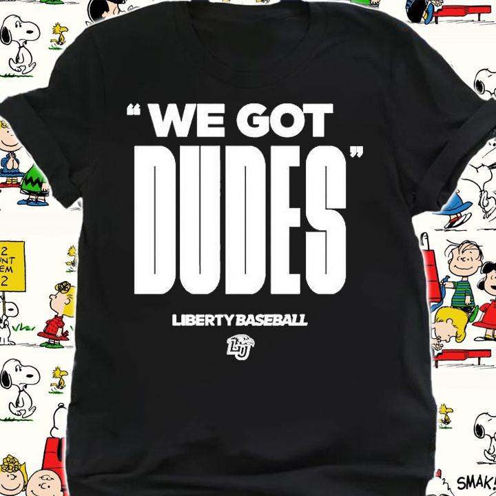We Got Dudes Liberty Baseball T-Shirt shirt