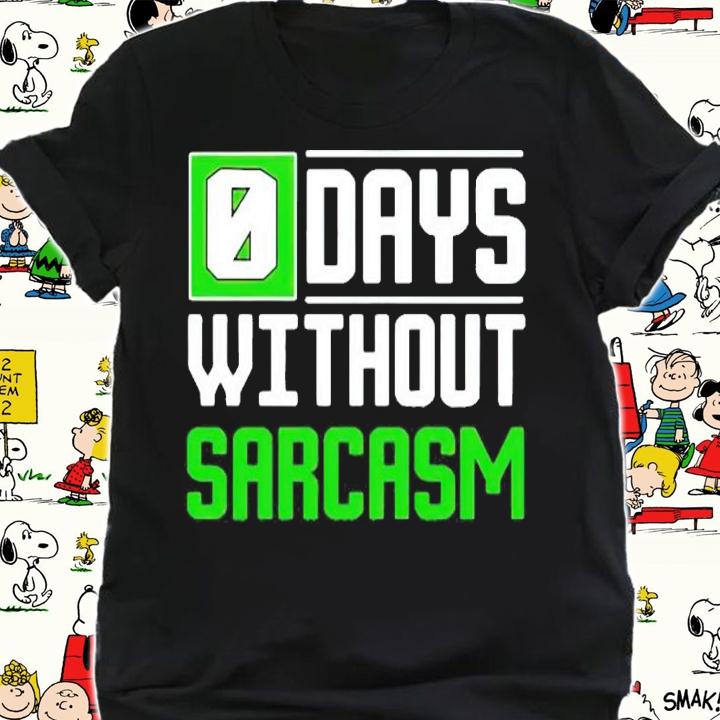 Days without sarcasm shirt
