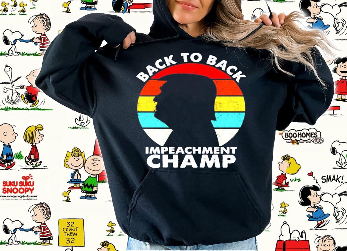 Trump Back to back impeachment champ shirt hoodie