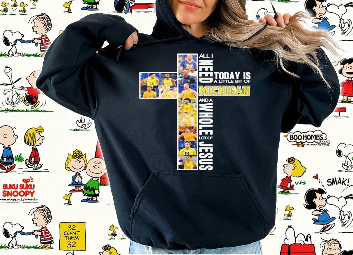 All I Need Today Is A Little Bit Of Michigan And A Whole Lot Of Jesus Shirt hoodie