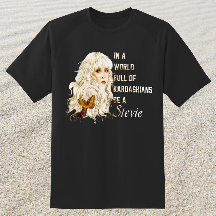 Hot In A World Full Of Kardashians Be A Stevie Nicks T-Shirt