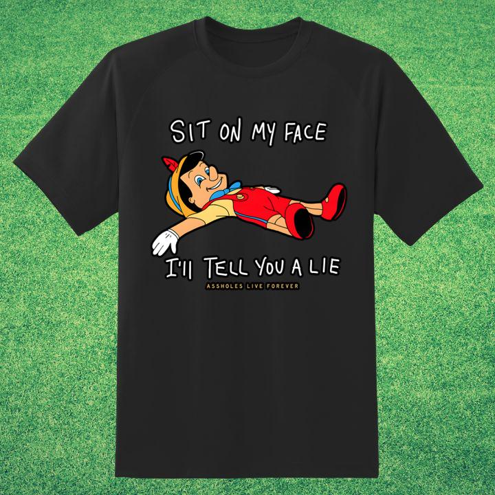 Pinocchio Sit On My Face Ill Tell You A Lie Shirt