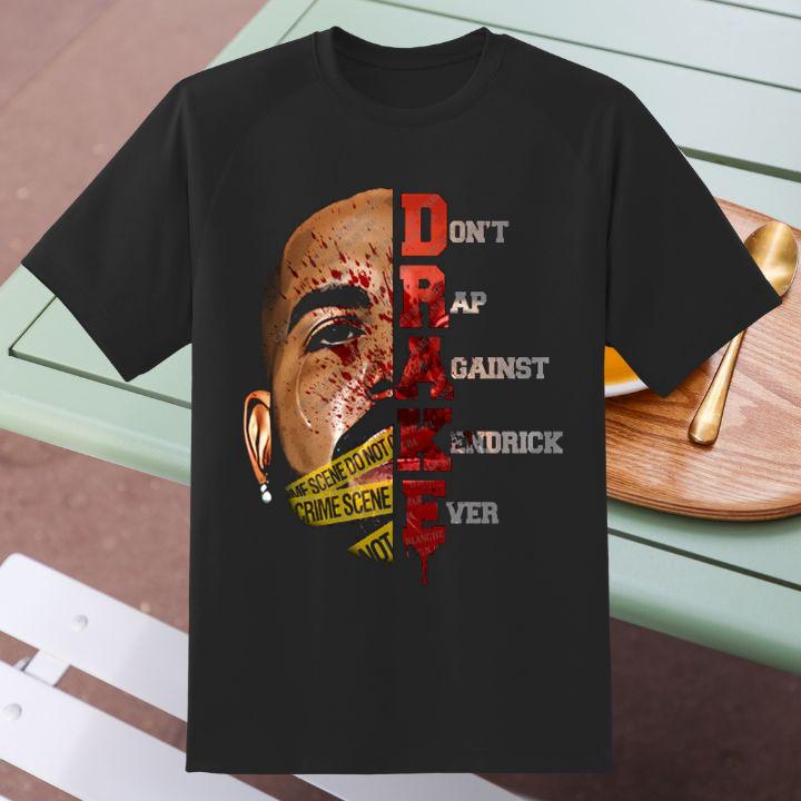Drake Dont Rap Against Kendrick Ever Shirt