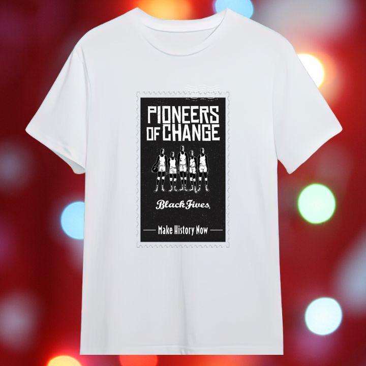 Pioneers Of Change Black Fives Make History Now Shirt