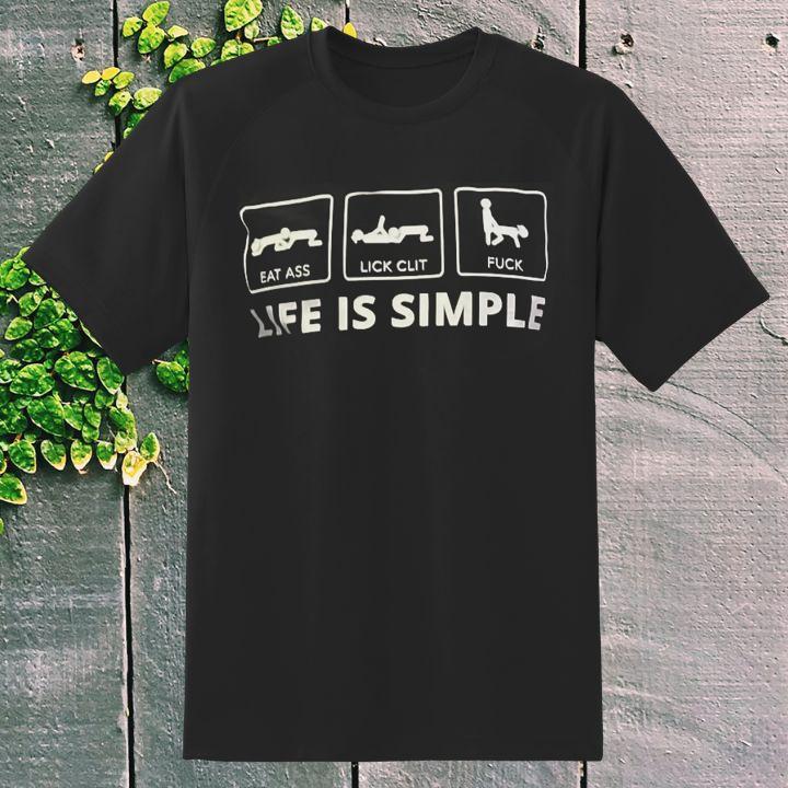 Stuart Feiner Life Is Simple Eat Ass Lick Clit Fuck T-Shirt
