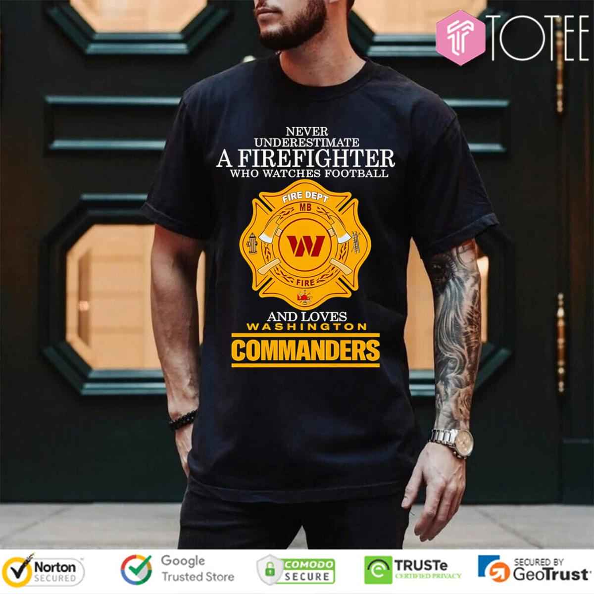 Never Underestimate A Firefighter Who Watches Football And Loves Washington Commanders T-Shirt