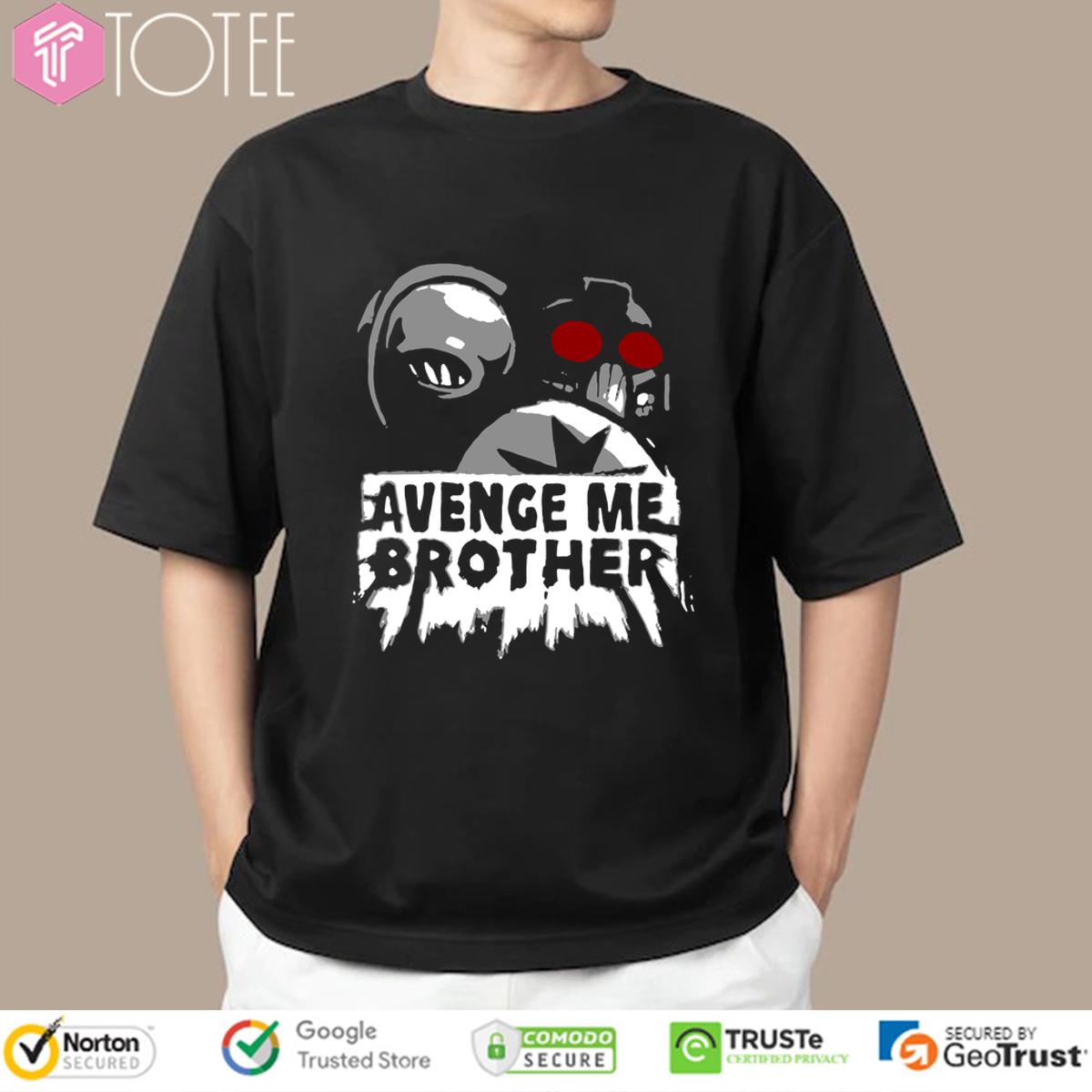 Avenge Me Brother Shirt